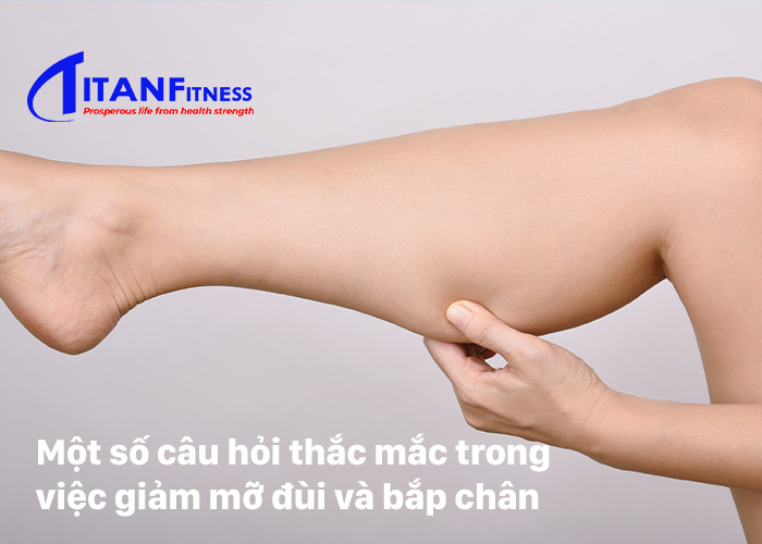 Một số câu hỏi thắc mắc trong việc giảm mỡ đùi và bắp chân 