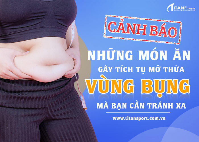 thực phẩm gây tích tụ mỡ bụng