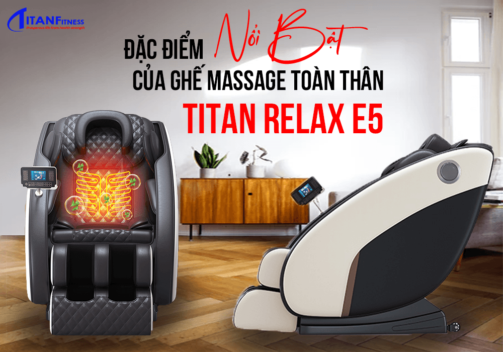 Đặc điểm nổi bật của Ghế massage toàn thân Titan Relax E5