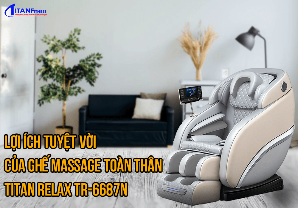 Lợi ích tuyệt vời của Ghế massage toàn thân Titan Relax TR-6687N
