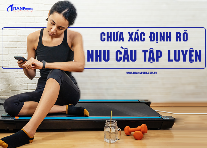 Chưa xác định rõ nhu cầu tập luyện