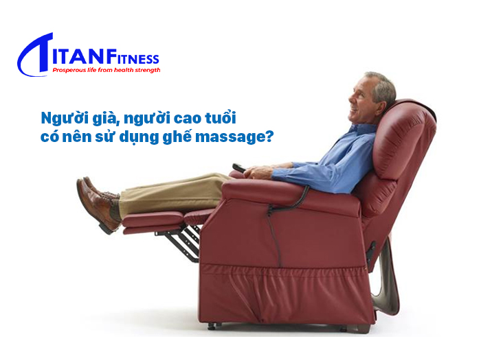 Người già, người cao tuổi có nên sử dụng ghế massage?