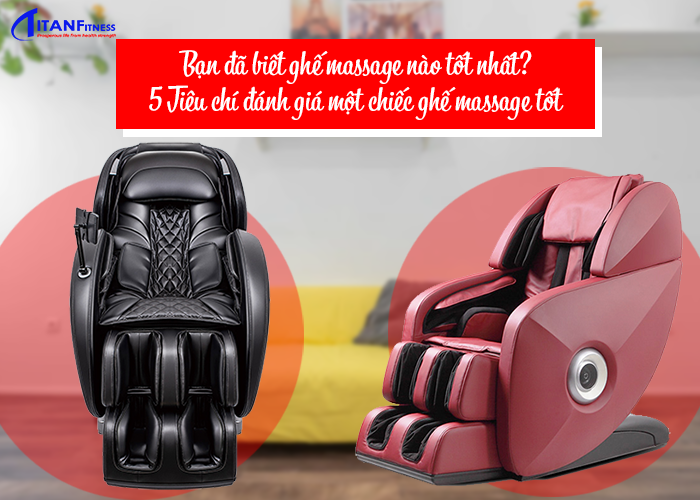 Bạn đã biết ghế massage nào tốt nhất 5 Tiêu chí đánh giá một chiếc ghế massage tốt