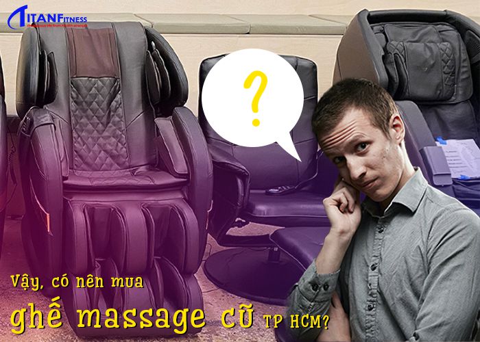 Vậy, có nên mua ghế massage cũ TP HCM?