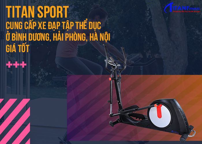 Titan Sport cung cấp xe đạp tập thể dục ở Bình dương, Hải Phòng, Hà Nội giá tốt
