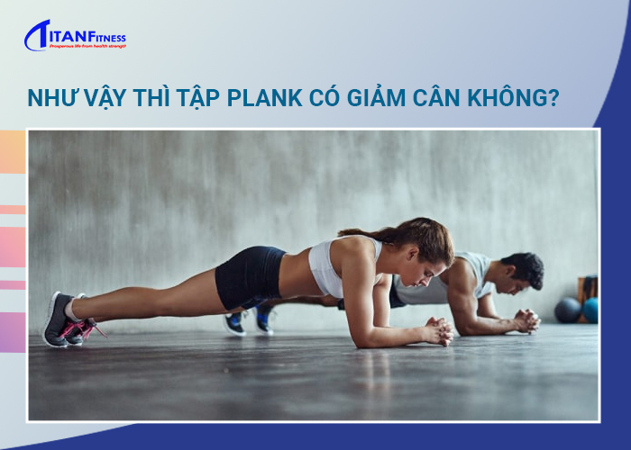Như vậy thì tập plank có giảm cân không?