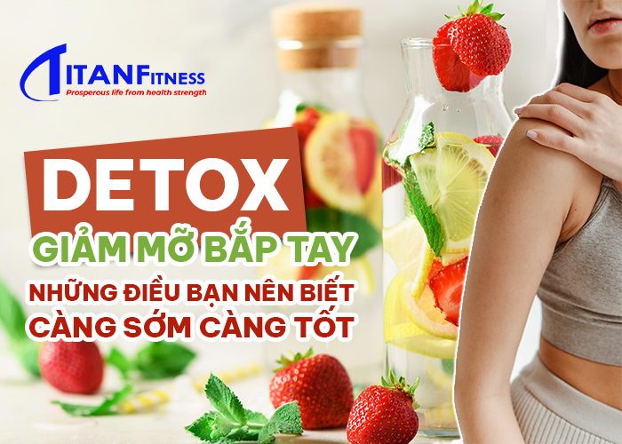 Có nên áp dụng chế độ dinh dưỡng khoa học để detox giảm mỡ bắp tay không?
