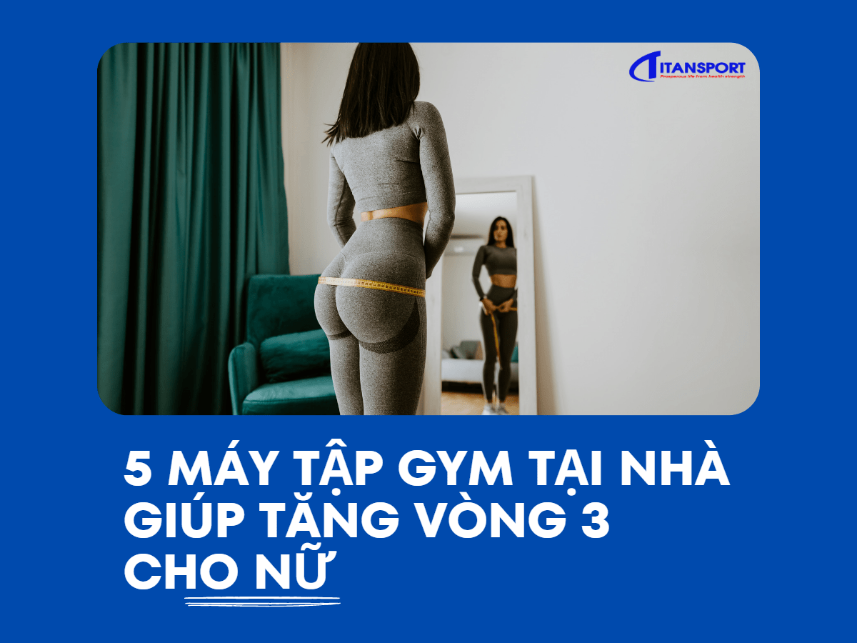 5-loai-may-tap-gym-tai-nha-giup-tang-vong-3-cho-nu