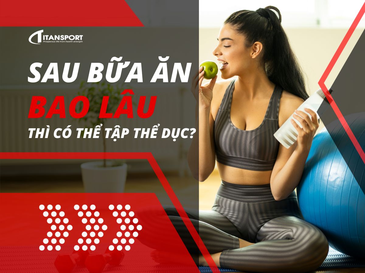 sau-bua-an-bao-lau-thi-co-the-tap-the-duc